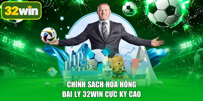 Chính sách hoa hồng đại lý 32WIN cực kỳ cao