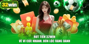 Rút Tiền 32WIN - Về Ví Cực Nhanh, Đón Lộc Rạng Danh