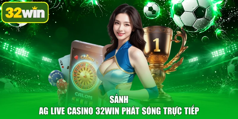 Sảnh AG Live Casino 32WIN phát sóng trực tiếp