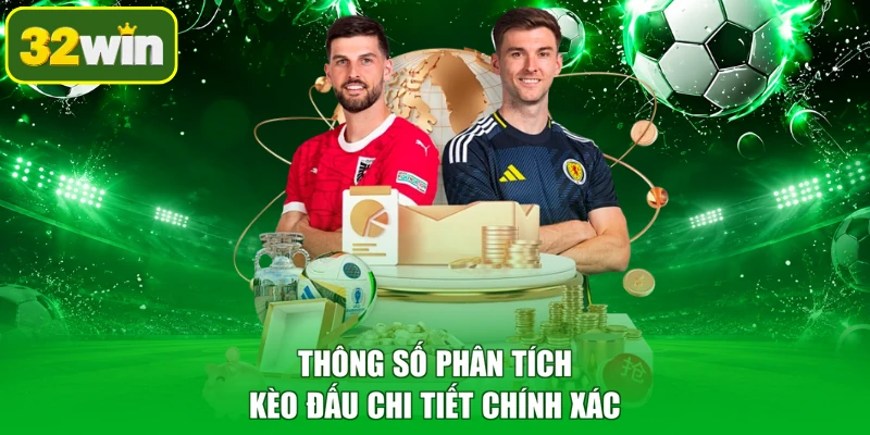 Thông số phân tích kèo đấu chi tiết chính xác